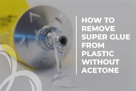 How To Remove Super Glue From Plastic Beezzly How To Remove Super Glue From Plastic Beezzly